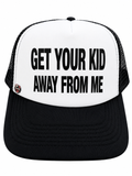 Get Your Kid Away From Me Trucker Hat